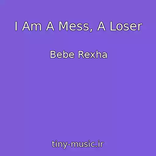 کاور آهنگ I Am A Mess, A Loser از Bebe Rexha