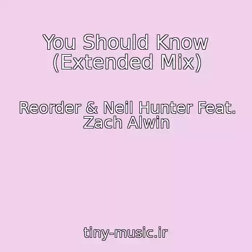 کاور آهنگ You Should Know (Extended Mix) از Reorder & Neil Hunter Feat. Zach Alwin