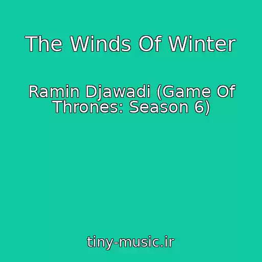 کاور آهنگ The Winds Of Winter از Ramin Djawadi (Game Of Thrones: Season 6)