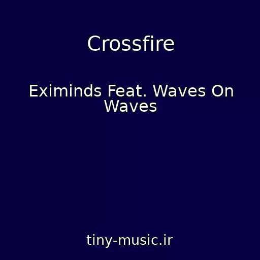 کاور آهنگ Crossfire از Eximinds Feat. Waves On Waves