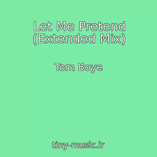 کاور آهنگ Let Me Pretend (Extended Mix) از Tom Boye