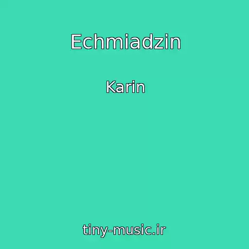 کاور آهنگ Echmiadzin از Karin