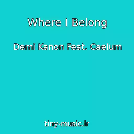کاور آهنگ Where I Belong از Demi Kanon Feat. Caelum