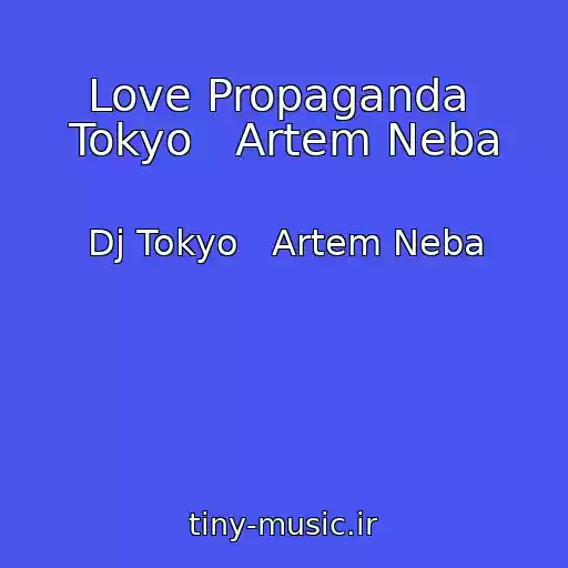 کاور آهنگ Love Propaganda  Tokyo   Artem Neba از Dj Tokyo   Artem Neba