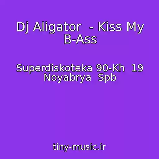 کاور آهنگ Dj Aligator  - Kiss My B-Ass از Superdiskoteka 90-Kh  19 Noyabrya  Spb