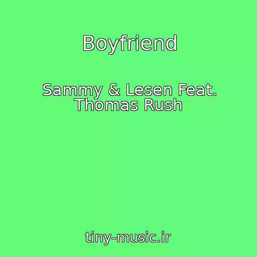 کاور آهنگ Boyfriend از Sammy & Lesen Feat. Thomas Rush