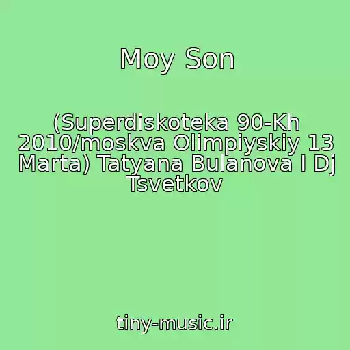 کاور آهنگ Moy Son از (Superdiskoteka 90-Kh 2010/moskva Olimpiyskiy 13 Marta) Tatyana Bulanova I Dj Tsvetkov