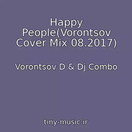 کاور آهنگ Happy People(Vorontsov Cover Mix 08.2017) از Vorontsov D & Dj Combo