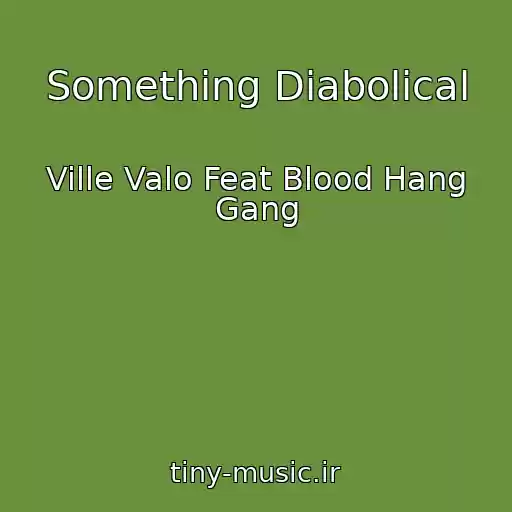 کاور آهنگ Something Diabolical از Ville Valo Feat Blood Hang Gang