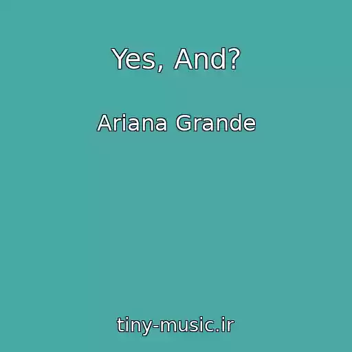 کاور آهنگ Yes, And? از Ariana Grande