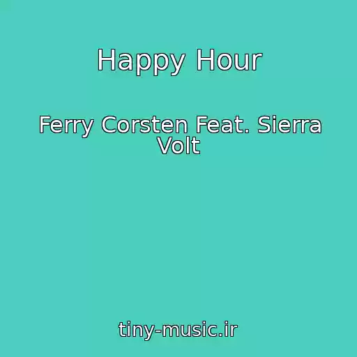 کاور آهنگ Happy Hour از Ferry Corsten Feat. Sierra Volt