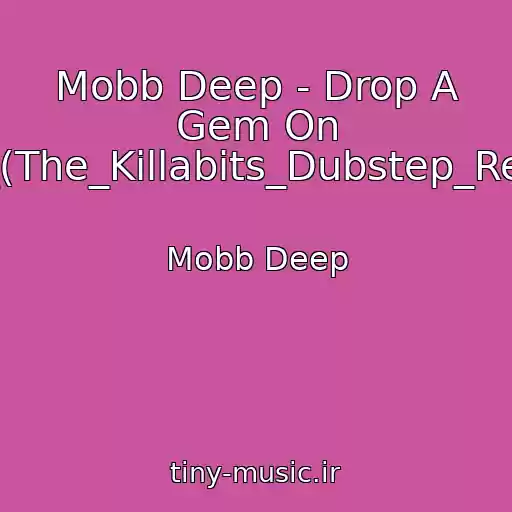 کاور آهنگ Mobb Deep - Drop A Gem On 'em_(The_Killabits_Dubstep_Remix) از Mobb Deep