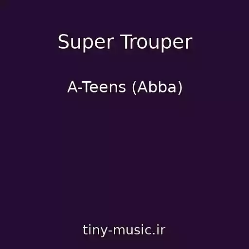 کاور آهنگ Super Trouper از A-Teens (Abba)