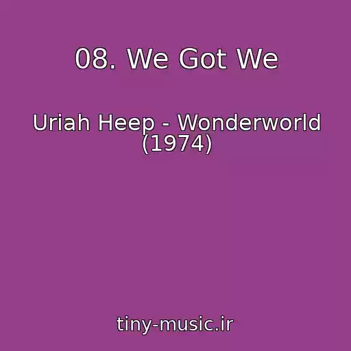 کاور آهنگ 08. We Got We از Uriah Heep - Wonderworld (1974)