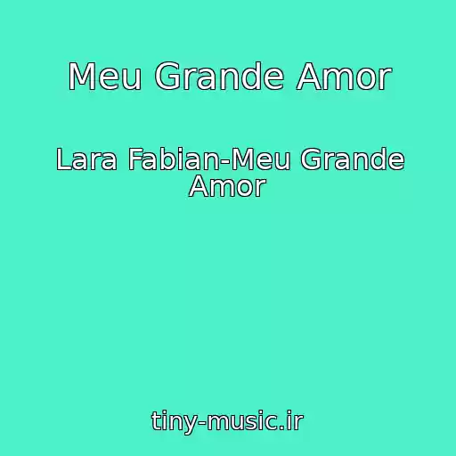 کاور آهنگ Meu Grande Amor از Lara Fabian-Meu Grande Amor