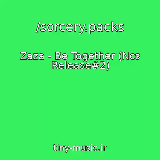 کاور آهنگ /sorcery.packs از Zaza - Be Together (Ncs Release#2)