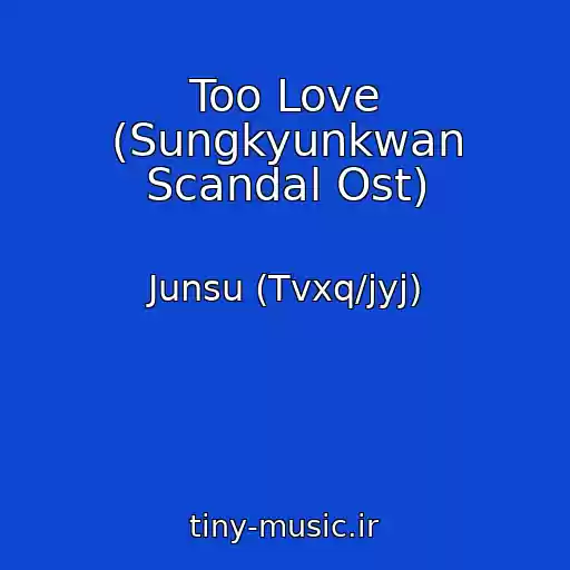 کاور آهنگ Too Love (Sungkyunkwan Scandal Ost) از Junsu (Tvxq/jyj)