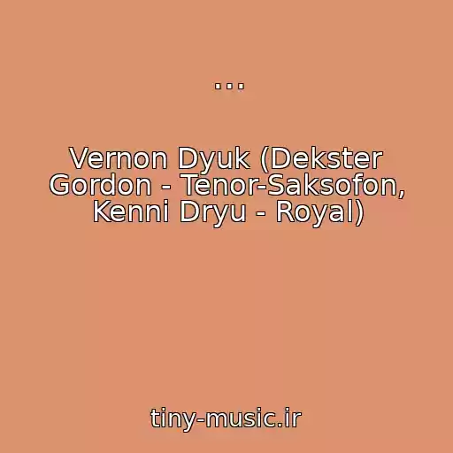 کاور آهنگ ... از Vernon Dyuk (Dekster Gordon - Tenor-Saksofon, Kenni Dryu - Royal)