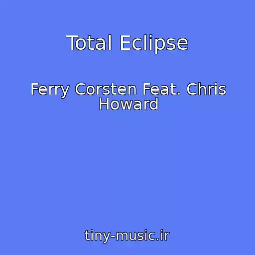 کاور آهنگ Total Eclipse از Ferry Corsten Feat. Chris Howard