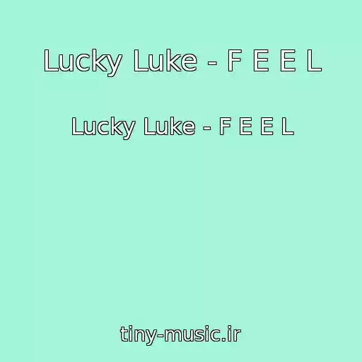 کاور آهنگ Lucky Luke - F E E L از Lucky Luke - F E E L