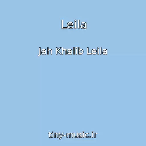 کاور آهنگ Leila از Jah Khalib Leila