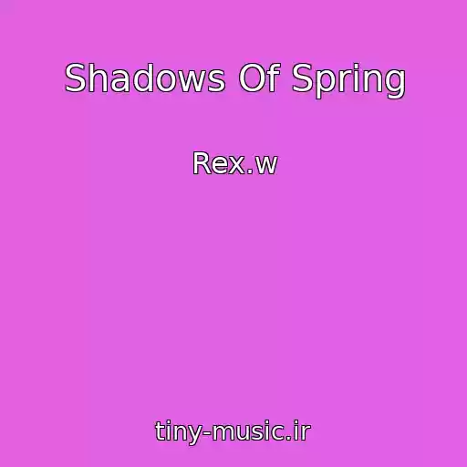 کاور آهنگ Shadows Of Spring از Rex.w