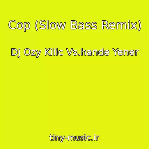 کاور آهنگ Cop (Slow Bass Remix) از Dj Ozy Kilic Vs.hande Yener