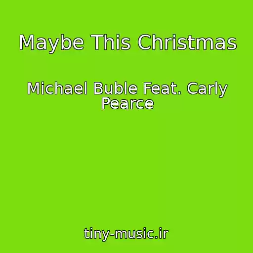 کاور آهنگ Maybe This Christmas از Michael Buble Feat. Carly Pearce