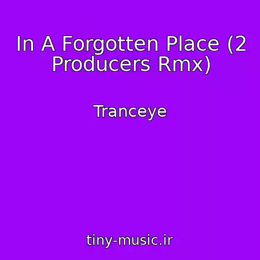 کاور آهنگ In A Forgotten Place (2 Producers Rmx) از Tranceye