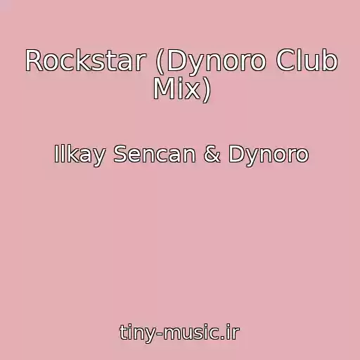 کاور آهنگ Rockstar (Dynoro Club Mix) از Ilkay Sencan & Dynoro