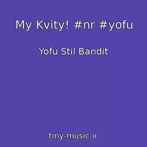 کاور آهنگ My Kvity! #nr #yofu از Yofu Stil Bandit