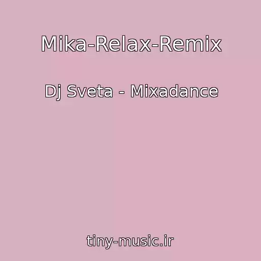 کاور آهنگ Mika-Relax-Remix از Dj Sveta - Mixadance