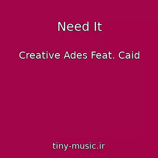 کاور آهنگ Need It از Creative Ades Feat. Caid