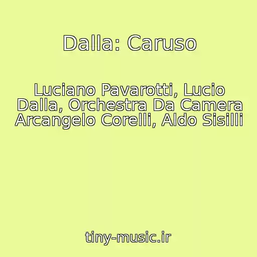 کاور آهنگ Dalla: Caruso از Luciano Pavarotti, Lucio Dalla, Orchestra Da Camera Arcangelo Corelli, Aldo Sisilli