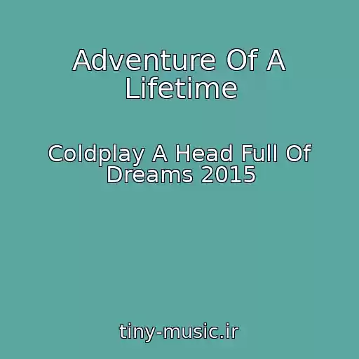 کاور آهنگ Adventure Of A Lifetime از Coldplay A Head Full Of Dreams 2015