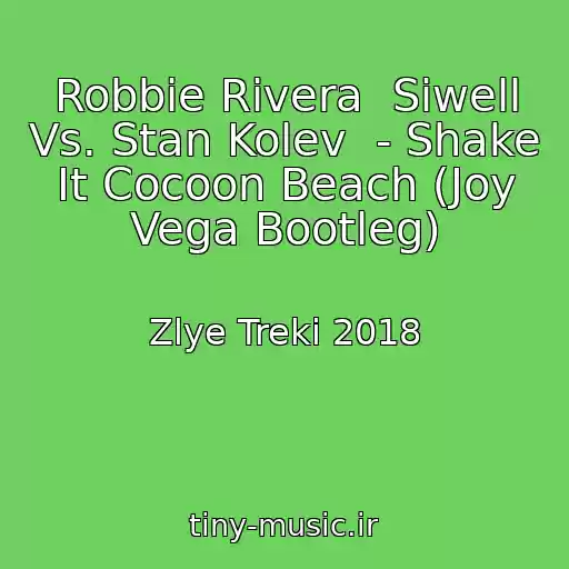 کاور آهنگ Robbie Rivera  Siwell Vs. Stan Kolev  - Shake It Cocoon Beach (Joy Vega Bootleg) از Zlye Treki 2018