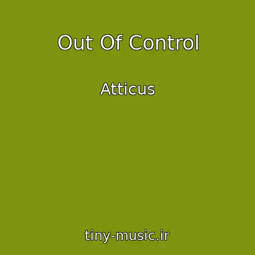 کاور آهنگ Out Of Control از Atticus