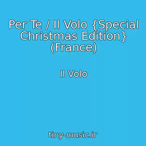 کاور آهنگ Per Te / Il Volo {Special Christmas Edition} (France) از Il Volo