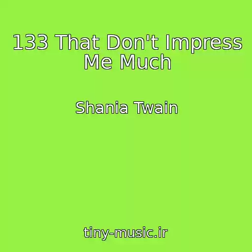 کاور آهنگ 133 That Don't Impress Me Much از Shania Twain