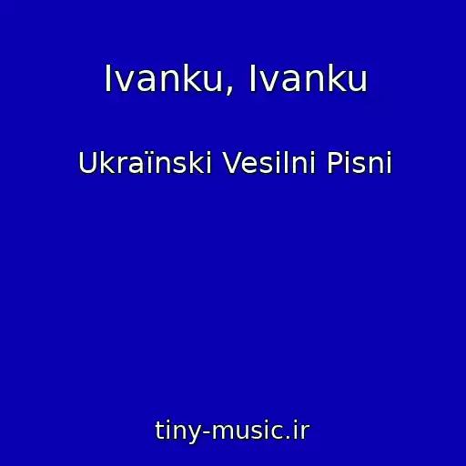 کاور آهنگ Ivanku, Ivanku از Ukraїnskі Vesіlnі Pіsnі