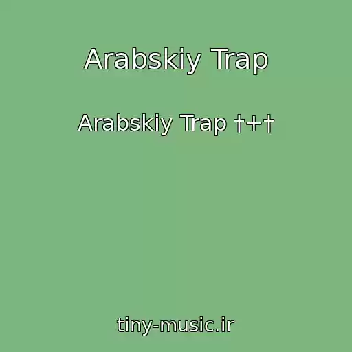 کاور آهنگ Arabskiy Trap از Arabskiy Trap †+†