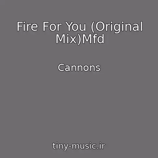 کاور آهنگ Fire For You (Original Mix)Mfd از Cannons