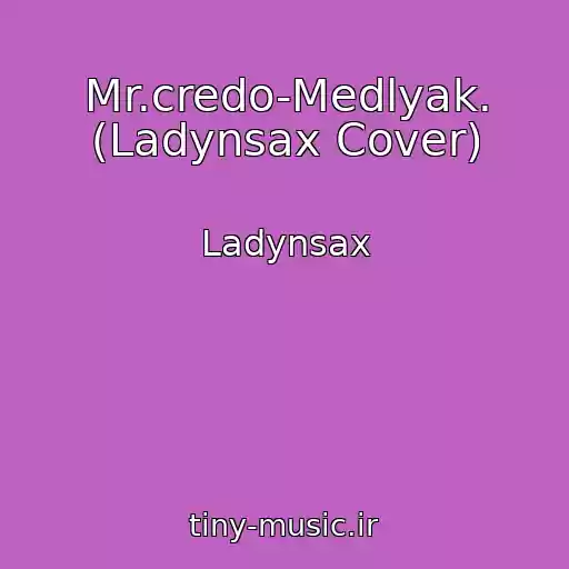 کاور آهنگ Mr.credo-Medlyak. (Ladynsax Cover) از Ladynsax