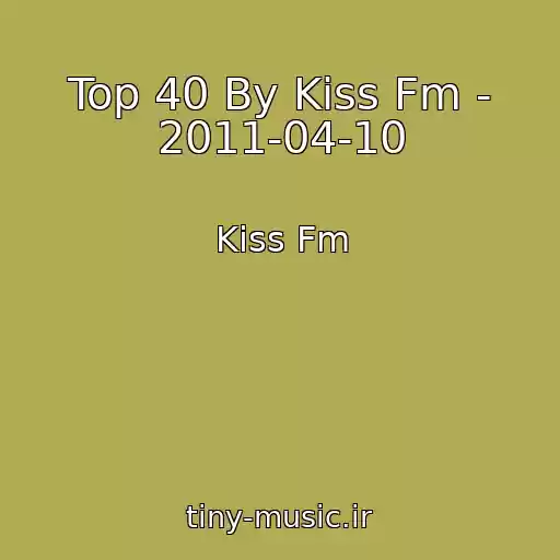 کاور آهنگ Top 40 By Kiss Fm - 2011-04-10 از Kiss Fm
