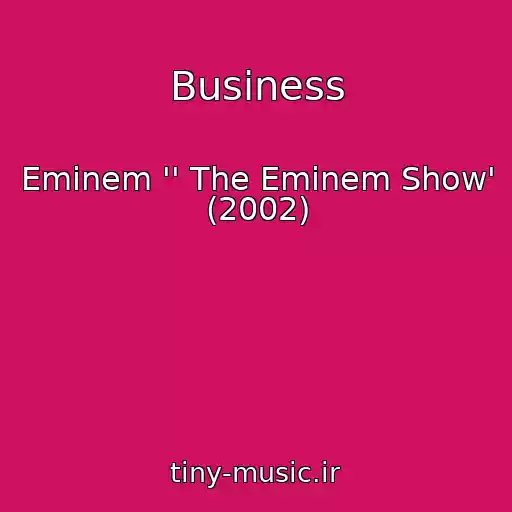 کاور آهنگ Business از Eminem '' The Eminem Show' (2002)