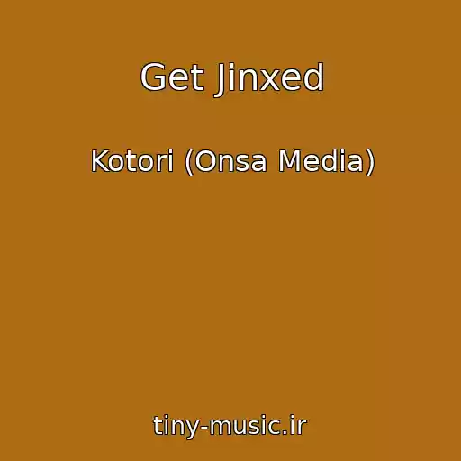 کاور آهنگ Get Jinxed از Kotori (Onsa Media)
