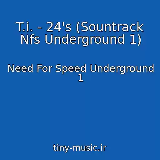 کاور آهنگ T.i. - 24's (Sountrack Nfs Underground 1) از Need For Speed Underground 1