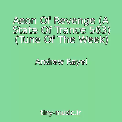 کاور آهنگ Aeon Of Revenge (A State Of Trance 563) (Tune Of The Week) از Andrew Rayel