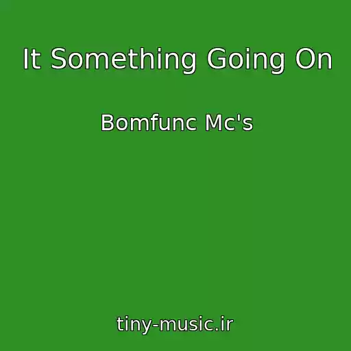 کاور آهنگ It Something Going On از Bomfunc Mc's