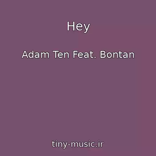 کاور آهنگ Hey از Adam Ten Feat. Bontan